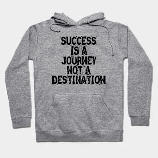 Success Is A Journey Not A Destination Hoodie